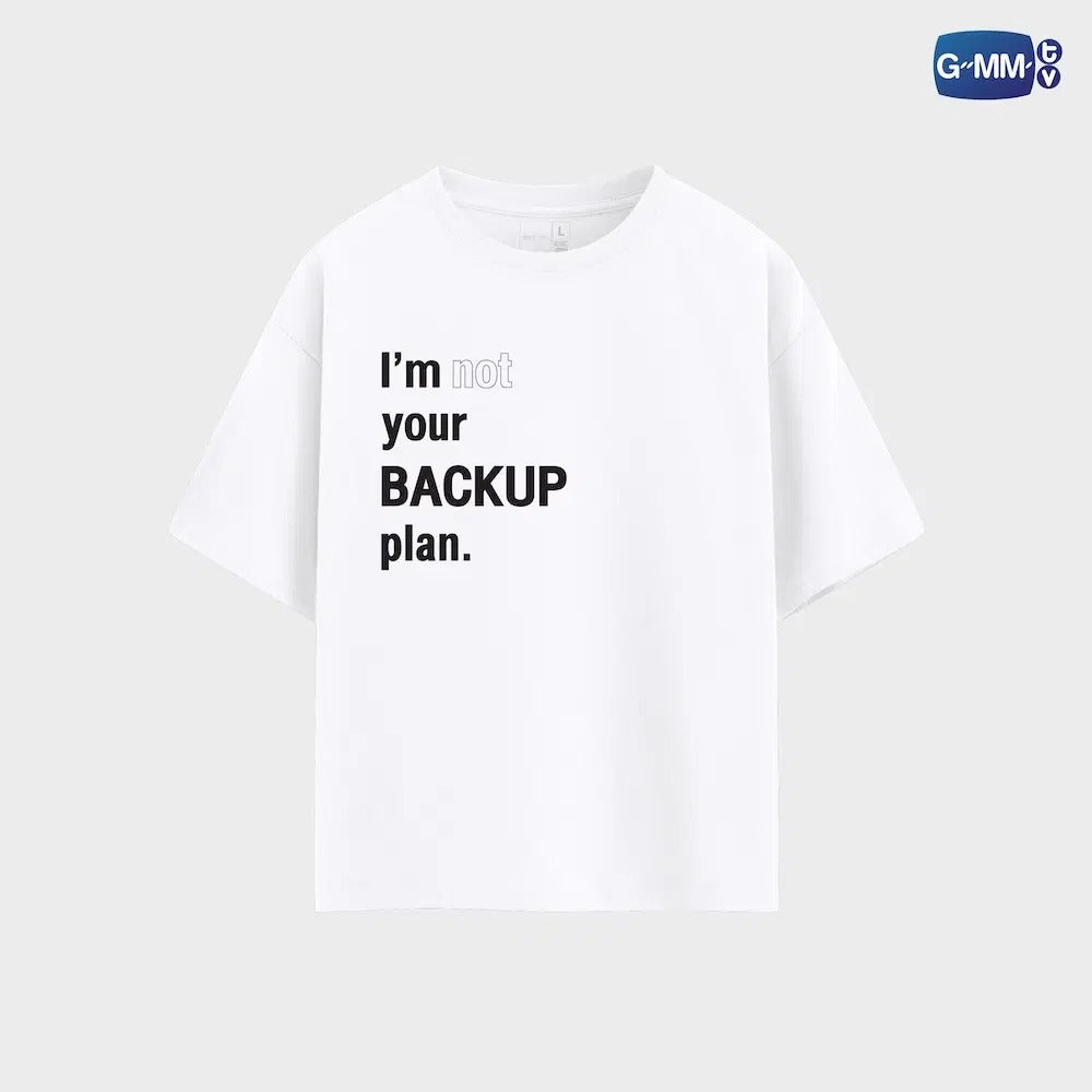I’M NOT YOUR BACKUP PLAN T-SHIRT | ONLY FRIENDS : DREAM ON
