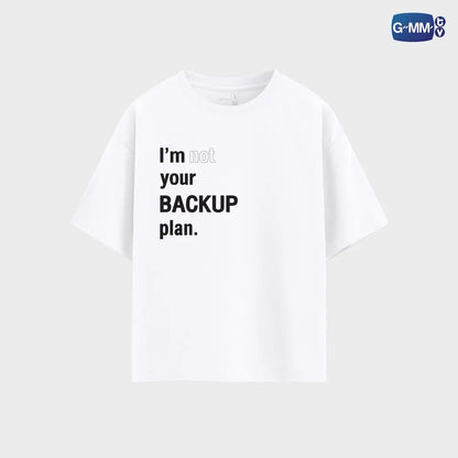 I’M NOT YOUR BACKUP PLAN T-SHIRT | ONLY FRIENDS : DREAM ON