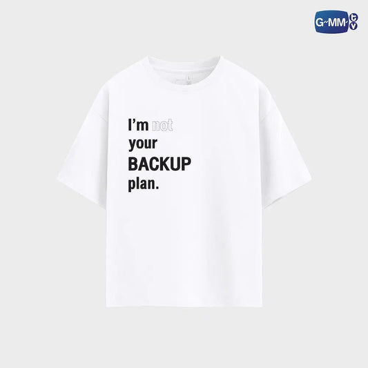 I’M NOT YOUR BACKUP PLAN T-SHIRT | ONLY FRIENDS : DREAM ON