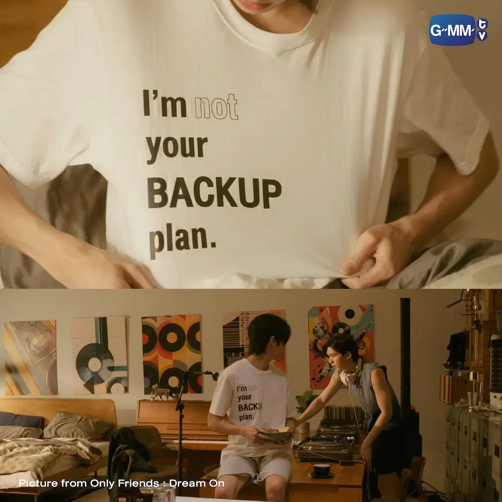 I’M NOT YOUR BACKUP PLAN T-SHIRT | ONLY FRIENDS : DREAM ON